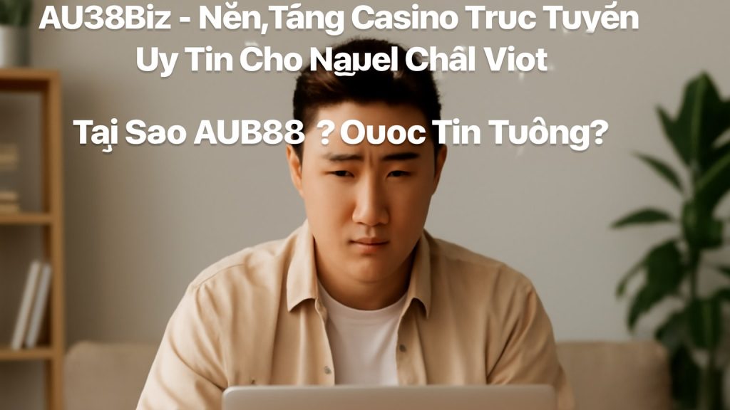 AU88Biz - Nền Tảng Casino Trực Tuyến Uy Tín Cho Người Chơi Việt AU88Biz - Nền Tảng Casino Trực Tuyến Uy Tín Cho Người Chơi Việt
